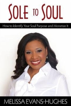 Sole to Soul: How to Identify Your Soul Purpose and Monetize It - Evans, Melissa B.; Evans -. Hughes, Melissa