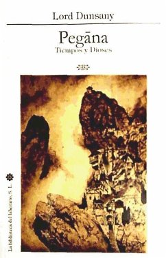 Pegana : tiempos y dioses - Dunsany, Edward John Moreton Drax Plunkett