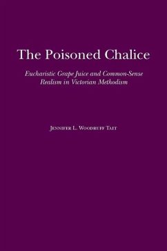 The Poisoned Chalice: Eucharistic Grape Juice and Common-Sense Realism in Victorian Methodism - Tait, Jennifer