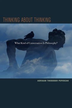 Thinking about Thinking: What Kind of Conversation Is Philosophy? - Peperzak, Adriaan T.