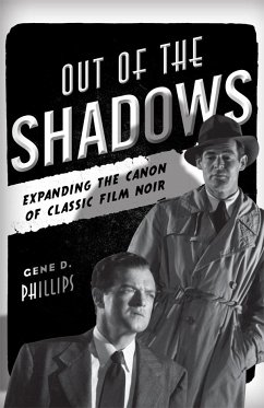 Out of the Shadows: Expanding the Canon of Classic Film Noir - Phillips, Gene D.
