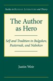 The Author as Hero: Self and Tradition in Bulgakov, Pasternak, and Nabokov