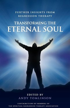 Transforming the Eternal Soul - Further Insights from Regression Therapy - Tomlinson, Andy