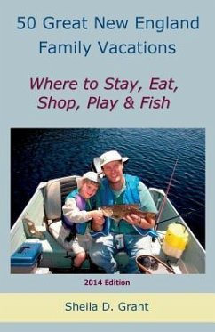 50 Great New England Family Fishing Vacations - Grant, Cheryl D.; Sheila D. Grant