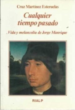 Cualquier tiempo pasado : vida y melancolía de Jorge Manrique - Martínez Esteruelas, Cruz