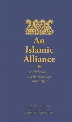 An Islamic Alliance: Ali Dinar and the Sanusiyya, 1906-1916 - Spaulding, Jay; Kapteijns, Lidwien