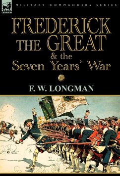 Frederick the Great & the Seven Years' War - Longman, F. W.