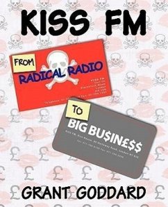 KISS FM From Radical Radio To Big Business - Goddard, Grant