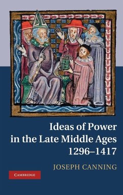 Ideas of Power in the Late Middle Ages, 1296-1417 - Canning, Joseph
