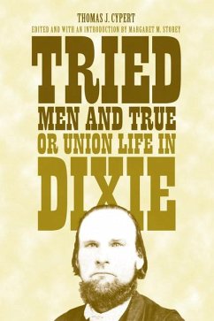 Tried Men and True, or Union Life in Dixie - Cypert, Thomas Jefferson