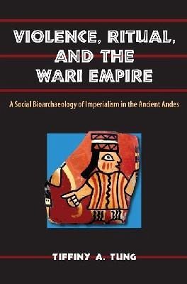 Violence, Ritual, and the Wari Empire Violence, Ritual, and the Wari Empire