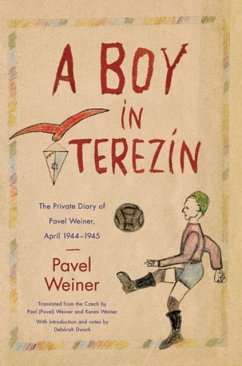 A Boy in Terezín: The Private Diary of Pavel Weiner, April 1944-April 1945 - Weiner, Pavel; Paul