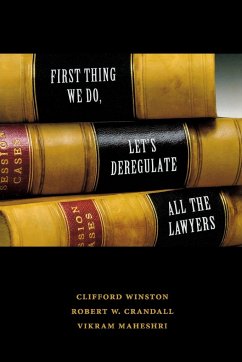 First Thing We Do, Let's Deregulate All the Lawyers - Winston, Clifford; Crandall, Robert W.; Maheshri, Vikram