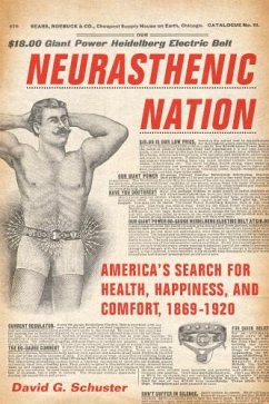 Neurasthenic Nation: America's Search for Health, Happiness, and Comfort, 1869-1920 - Schuster, David G.