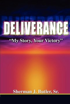 Deliverance, My Story, Your Victory - Butler, Sr. Sherman J.