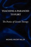 Teaching a Paranoid to Flirt: The Poetics of Gestalt Therapy