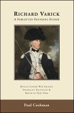 Richard Varick: A Forgotten Founding Father: Revolutionary War Soldier, Federalist Politician, and Mayor of New York