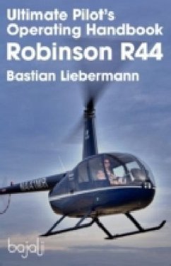 Ultimate Pilot's Operating Handbook - Robinson R44 - Liebermann, Bastian Jakob