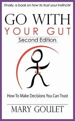 Go with Your Gut: How to Make Decisions You Can Trust - Goulet, Mary