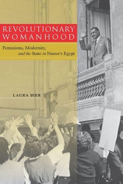 Revolutionary Womanhood: Feminisms, Modernity, and the State in Nasser's Egypt - Bier, Laura