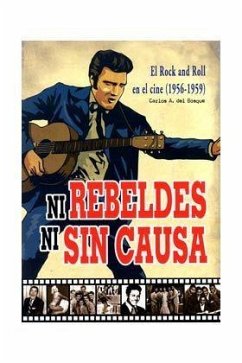 Ni rebeldes ni sin causa : el rock and roll en el cine, 1956-1959 - Bosque, Carlos A. del