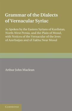 Grammar of the Dialects of Vernacular Syriac: As Spoken by the Eastern Syrians of Kurdistan, North-West Persia and the Plain of Mosul, with Notice