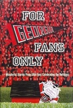 For Georgia Fans Only!: Wonderful Stories from UGA Fans Celebrating the Bulldogs [With Poster] - Mokhiber, Peter; Sullivan, Don; Wolfe, Rich
