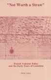 Not Worth a Straw: French Colonial Policy and the Early Years of Louisiana