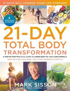 The Primal Blueprint 21-Day Total Body Transformation: A Step-By-Step Practical Guide to Losing Body Fat and Living Primally - Sisson, Mark