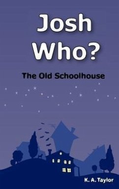 Josh Who? The Old Schoolhouse - Taylor, K A