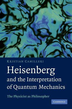 Heisenberg and the Interpretation of Quantum Mechanics - Camilleri, Kristian