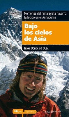 Bajo los cielos de Asia : memorias del himalayista navarro fallecido en el Annapurna - Ochoa de Olza Seguín, Iñaki