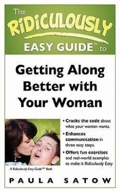 The Ridiculously Easy Guide to Getting Along Better with Your Woman - Satow, Paula