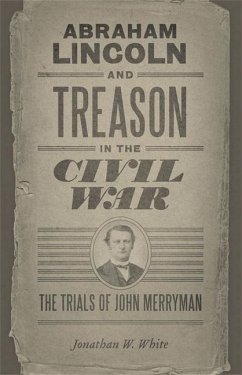 Abraham Lincoln and Treason in the Civil War - White, Jonathan W