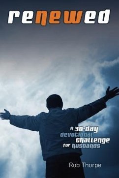 Renewed - A 30 Day Devotional Challenge for Husbands - Thorpe, Rob
