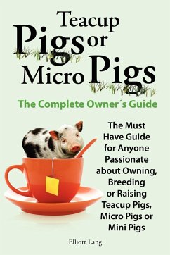 Teacup Pigs and Micro Pigs, the Complete Owner's Guide. - Lang, Elliott
