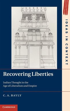 Recovering Liberties: Indian Thought in the Age of Liberalism and Empire - Bayly, C. A.