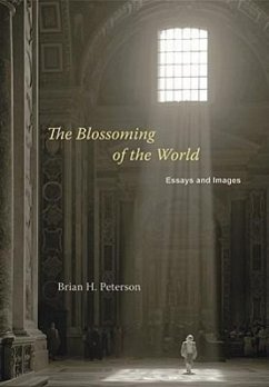 The Blossoming of the World: Essays and Images - Peterson, Brian H.