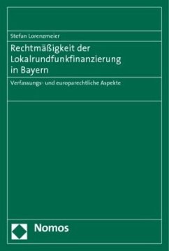 Rechtmäßigkeit der Lokalrundfunkfinanzierung in Bayern - Lorenzmeier, Stefan