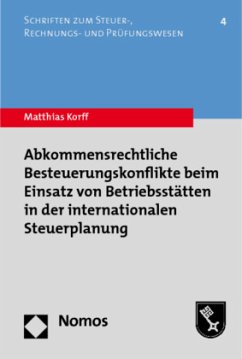 Abkommensrechtliche Besteuerungskonflikte beim Einsatz von Betriebsstätten in der internationalen Steuerplanung - Korff, Matthias