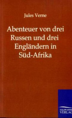 Abenteuer von drei Russen und drei Engländern in Süd-Afrika - Verne, Jules