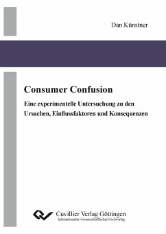 Consumer Confusion. Eine experimentelle Untersuchung zu den Ursachen, Einflussfaktoren und Konsequenzen - Künstner, Dan