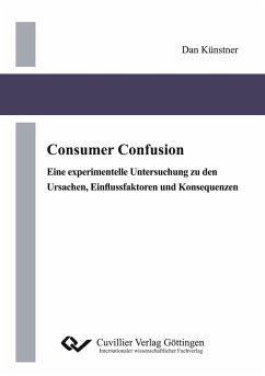 Consumer Confusion. Eine experimentelle Untersuchung zu den Ursachen, Einflussfaktoren und Konsequenzen - Künstner, Dan