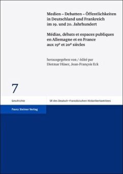 Medien - Debatten - Öffentlichkeiten in Deutschland und Frankreich im 19. und 20. Jahrhundert / Médias, débats et espaces publiques en Allemagne et en France aux 19e et 20e siècles