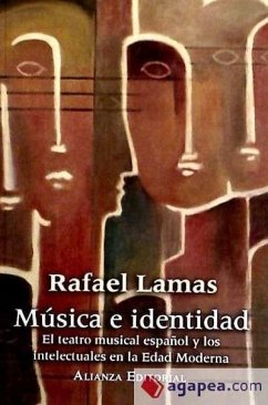 Musica e identidad/ Music and identity: El Teatro Musical Espanol Y Los Intelectuales En La Edad Moderna/ the Spanish Musical Theater and Intellectuals in the Modern Age (Libros Singulares)