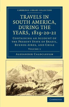 Travels in South America, During the Years, 1819 20 21 - Caldcleugh, Alexander