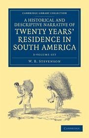 A Historical and Descriptive Narrative of Twenty Years' Residence in South America 3 Volume Paperback Set - Stevenson, W B