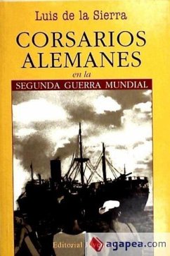 Corsarios alemanes en la Segunda Guerra Mundial - Sierra, Luis De La