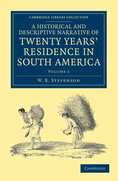 A Historical and Descriptive Narrative of Twenty Years' Residence in South America - Stevenson, W. B.