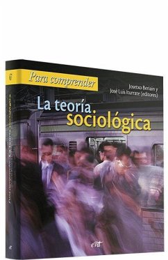 Para comprender la teoría sociológica - Beriain Razquin, Josetxo; Iturrate Vea, José Luis